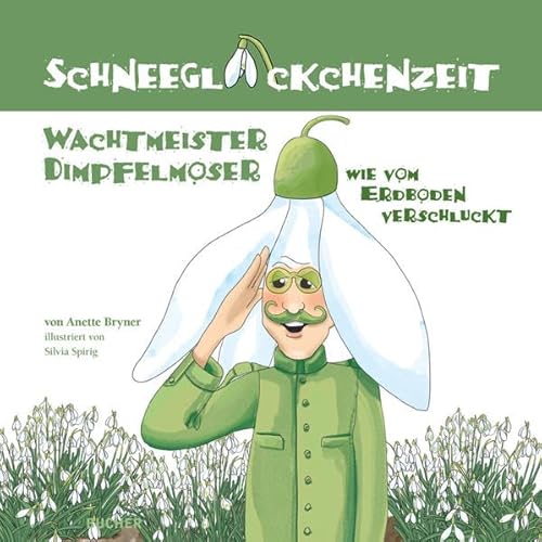 Schneeglöckchenzeit: Wachtmeister Dimpfelmoser wie vom Erdboden verschluckt von Bucher Verlag GmbH