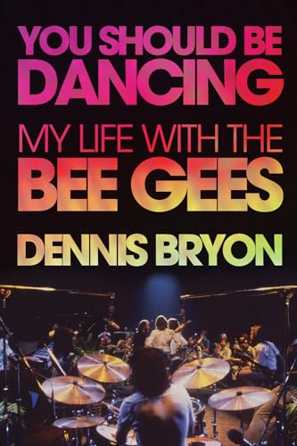 You Should Be Dancing: My Life with the Bee Gees
