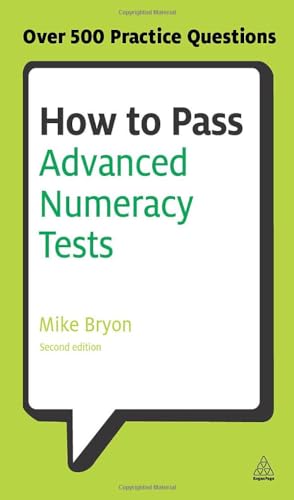 How to Pass Advanced Numeracy Tests: Improve Your Scores in Numerical Reasoning and Data Interpretation Psychometric Tests (Testing)