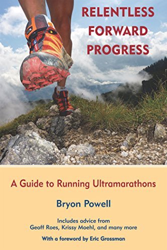 Relentless Forward Progress: A Guide to Running Ultramarathons by Bryon Powell(2011-04-29)