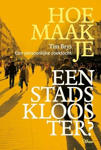 Hoe maak je een stadsklooster?: Een persoonlijke zoektocht von Otheo