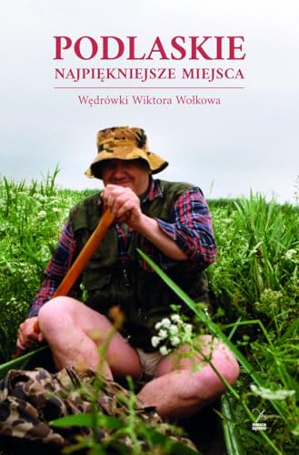 Podlaskie Najpiękniejsze miejsca: Wędrówki Wiktora Wołkowa von Fundacja Sąsiedzi