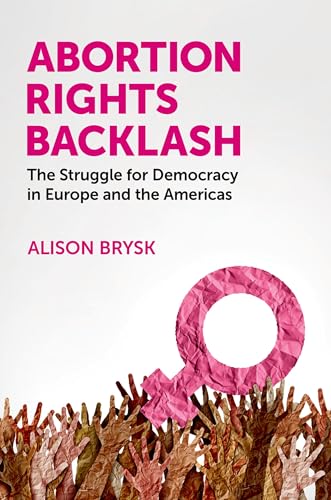 Abortion Rights Backlash: The Struggle for Democracy in Europe and the Americas von Oxford University Press Inc