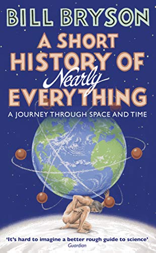 A Short History of Nearly Everything: The bestselling popular science book of the 21st Century (Bryson, 5)