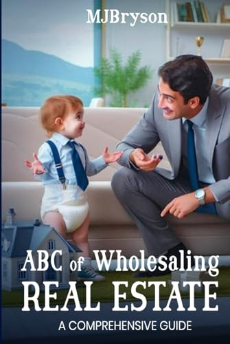 ABC of Wholesaling Real Estate: A Comprehensive Guide von Self-Publish