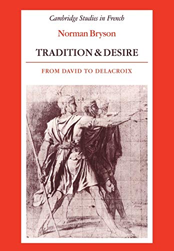 Tradition and Desire: From David to Delacroix (Cambridge Studies in French)