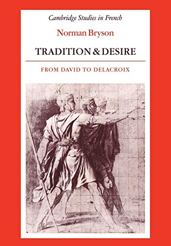 Tradition and Desire: From David to Delacroix (Cambridge Studies in French)