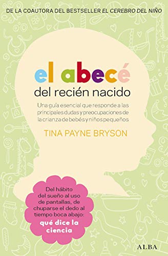 El abecé del recién nacido: Una guía esencial que responde a las principales dudas y preocupaciones de la crianza de bebés y niños pequeños (Psicología)