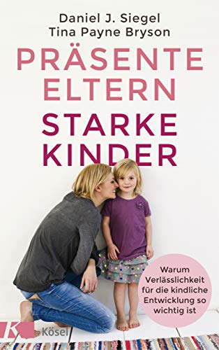 Präsente Eltern – starke Kinder: Warum Verlässlichkeit für die kindliche Entwicklung so wichtig ist Präsente Eltern – starke Kinder: Warum Verlässlichkeit für die kindliche Entwicklung so wichtig ist