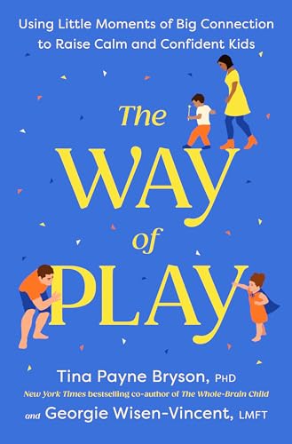 The Way of Play: Using Little Moments of Big Connection to Raise Calm and Confident Kids von Rodale Books