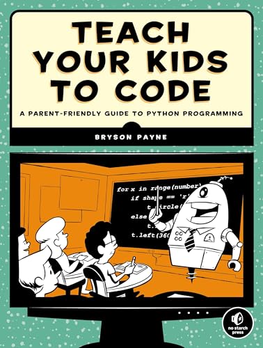 Teach Your Kids to Code: A Parent-Friendly Guide to Python Programming von No Starch Press