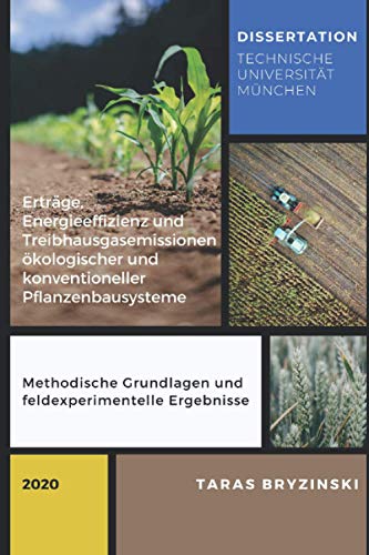 Erträge, Energieeffizienz und Treibhausgasemissionen ökologischer und konventioneller Pflanzenbausysteme: Methodische Einflüsse und feldexperimentelle Ergebnisse