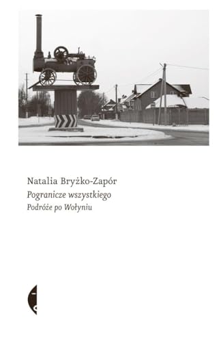 Pogranicze wszystkiego: Podróże po Wołyniu Pogranicze wszystkiego: Podróże po Wołyniu von Czarne