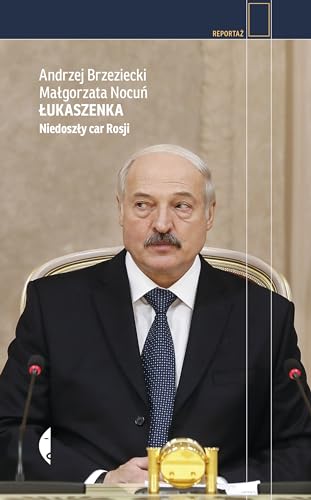Łukaszenka: Niedoszły car Rosji
