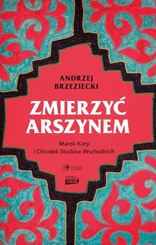 Zmierzyć arszynem.: Marek Karp i Ośrodek Studiów Wschodnich Zmierzyć arszynem.: Marek Karp i Ośrodek Studiów Wschodnich von Znak Horyzont