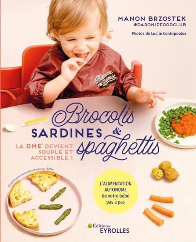 Brocolis, sardines et spaghettis... La DME devient souple et accessible !: L'alimentation autonome de votre bébé pas à pas von EYROLLES