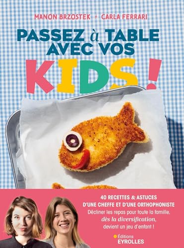 Passez à table avec vos kids !: 40 recettes de cheffe pour toute la famille et pour votre enfant dès la diversification Passez à table avec vos kids !: 40 recettes de cheffe pour toute la famille et pour votre enfant dès la diversification