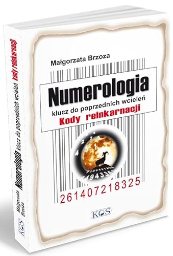 Numerologia klucz do poprzednich wcieleń: Kody reinkarnacji von Kos