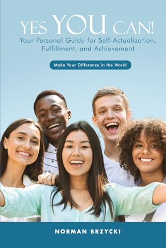 Yes You Can!: Your Personal Guide for Self-Actualization, Fulfillment, and Achievement