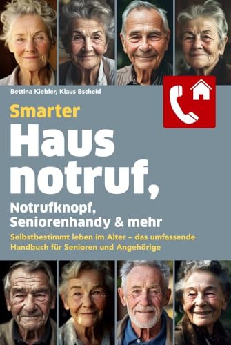 Smarter Hausnotruf, Notrufknopf, Seniorenhandy & mehr: Selbstbestimmt leben im Alter – das umfassende Handbuch für Senioren und Angehörige von tolino media