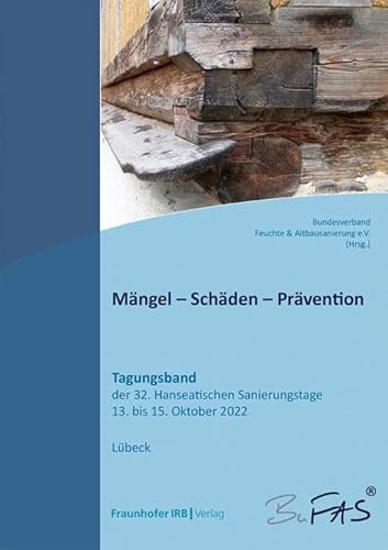 Mängel - Schäden - Prävention: Tagungsband der 32. Hanseatischen Sanierungstage vom 13. bis 15. Oktober 2022.