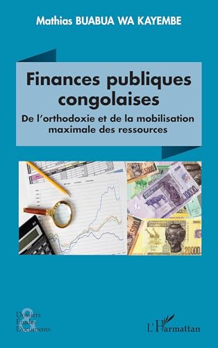Finances publiques congolaises: De l’orthodoxie et de la mobilisation des ressources Finances publiques congolaises: De l’orthodoxie et de la mobilisation des ressources von Editions L'Harmattan