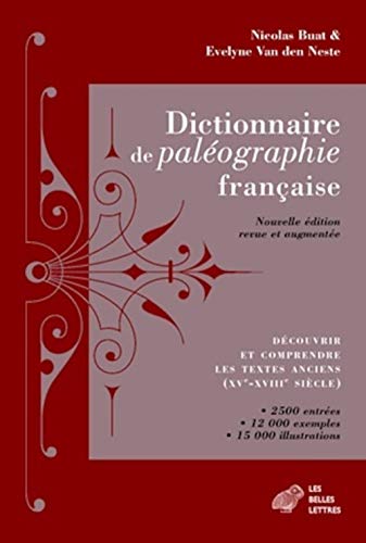 Dictionnaire de Paleographie Francaise: Decouvrir Et Comprendre Les Textes Anciens (Xve-Xviiie Siecle) (Sources)