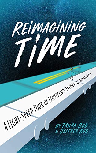 Reimagining Time - A Light-Speed Tour of Einstein`s Theory of Relativity
