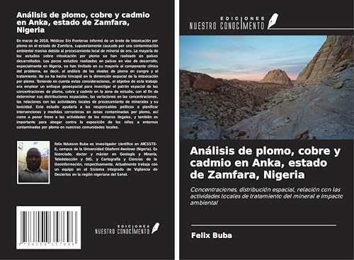 Análisis de plomo, cobre y cadmio en Anka, estado de Zamfara, Nigeria: Concentraciones, distribución espacial, relación con las actividades locales de tratamiento del mineral e impacto ambiental von Ediciones Nuestro Conocimiento