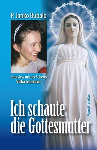 Ich schaute die Gottesmutter: Gespräche mit der Seherin Vicka in Medjugorje