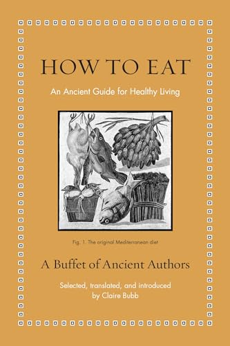 How to Eat: An Ancient Guide for Healthy Living (Ancient Wisdom for Modern Readers) von Princeton Univers. Press