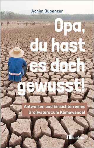 Opa, Du hast es doch gewusst!: Antworten und Einsichten eines Großvaters zum Klimawandel
