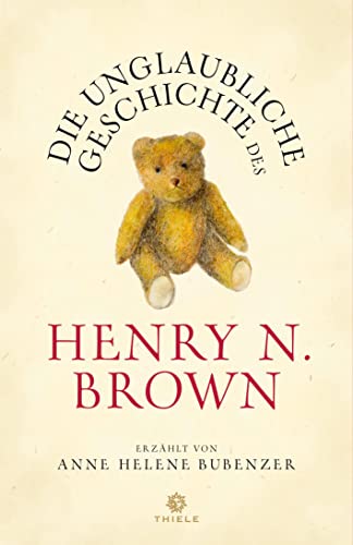 Die unglaubliche Geschichte des Henry N. Brown: Roman von Thiele Verlag