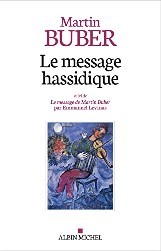 Le Message hassidique: Suivi de Le message de Martin Buber par Emmanuel Levinas Le Message hassidique: Suivi de Le message de Martin Buber par Emmanuel Levinas von ALBIN MICHEL