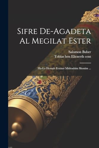 Sifre de-agadeta al megilat Ester: Ha-lo hemah evutsat midrashim shonim ... von Legare Street Press