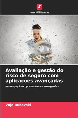 Avaliação e gestão do risco de seguro com aplicações avançadas: Investigação e oportunidades emergentes von Edições Nosso Conhecimento
