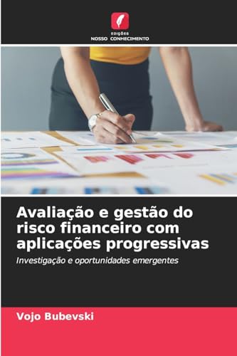 Avaliação e gestão do risco financeiro com aplicações progressivas: Investigação e oportunidades emergentes von Edições Nosso Conhecimento
