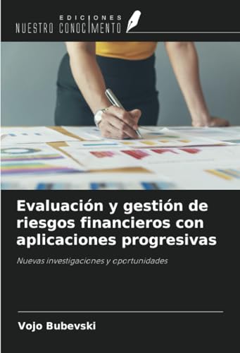 Evaluación y gestión de riesgos financieros con aplicaciones progresivas: Nuevas investigaciones y oportunidades von Ediciones Nuestro Conocimiento