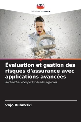 Évaluation et gestion des risques d'assurance avec applications avancées: Recherches et opportunités émergentes von Editions Notre Savoir