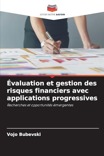 Évaluation et gestion des risques financiers avec applications progressives: Recherches et opportunités émergentes von Editions Notre Savoir