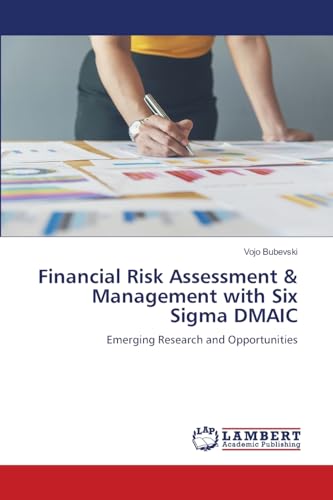Financial Risk Assessment & Management with Six Sigma DMAIC: Emerging Research and Opportunities von LAP LAMBERT Academic Publishing