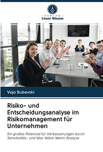 Risiko- und Entscheidungsanalyse im Risikomanagement für Unternehmen: Ein großes Potenzial für Verbesserungen durch Sensitivitäts- und Was-Wäre-Wenn-Analyse