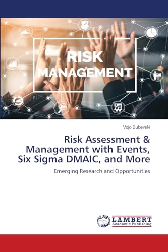 Risk Assessment & Management with Events, Six Sigma DMAIC, and More: Emerging Research and Opportunities von LAP LAMBERT Academic Publishing