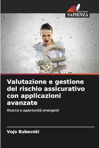 Valutazione e gestione del rischio assicurativo con applicazioni avanzate: Ricerca e opportunità emergenti von Edizioni Sapienza