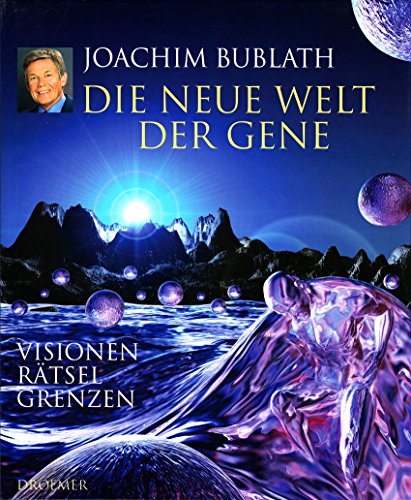 Die neue Welt der Gene: Visionen Rätsel Grenzen