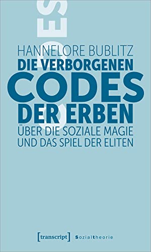 Die verborgenen Codes der Erben: Über die soziale Magie und das Spiel der Eliten (Sozialtheorie) von Transcript Verlag