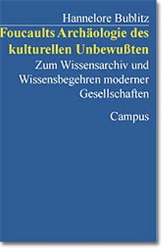 Foucaults Archäologie des kulturellen Unbewußten: Zum Wissensarchiv und Wissensbegehren moderner Gesellschaften von Campus Verlag