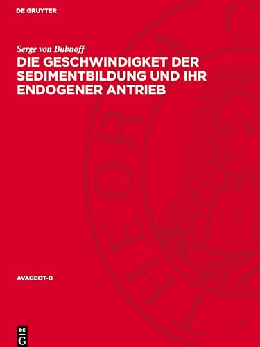 Die Geschwindigket der Sedimentbildung und ihr endogener Antrieb (Avageot-B) von De Gruyter