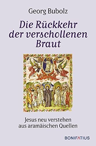 Die Rückkehr der verschollenen Braut: Jesus neu verstehen aus aramäischen Quellen von Bonifatius Verlag