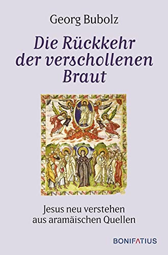 Die Rückkehr der verschollenen Braut: Jesus neu verstehen aus aramäischen Quellen von Bonifatius GmbH